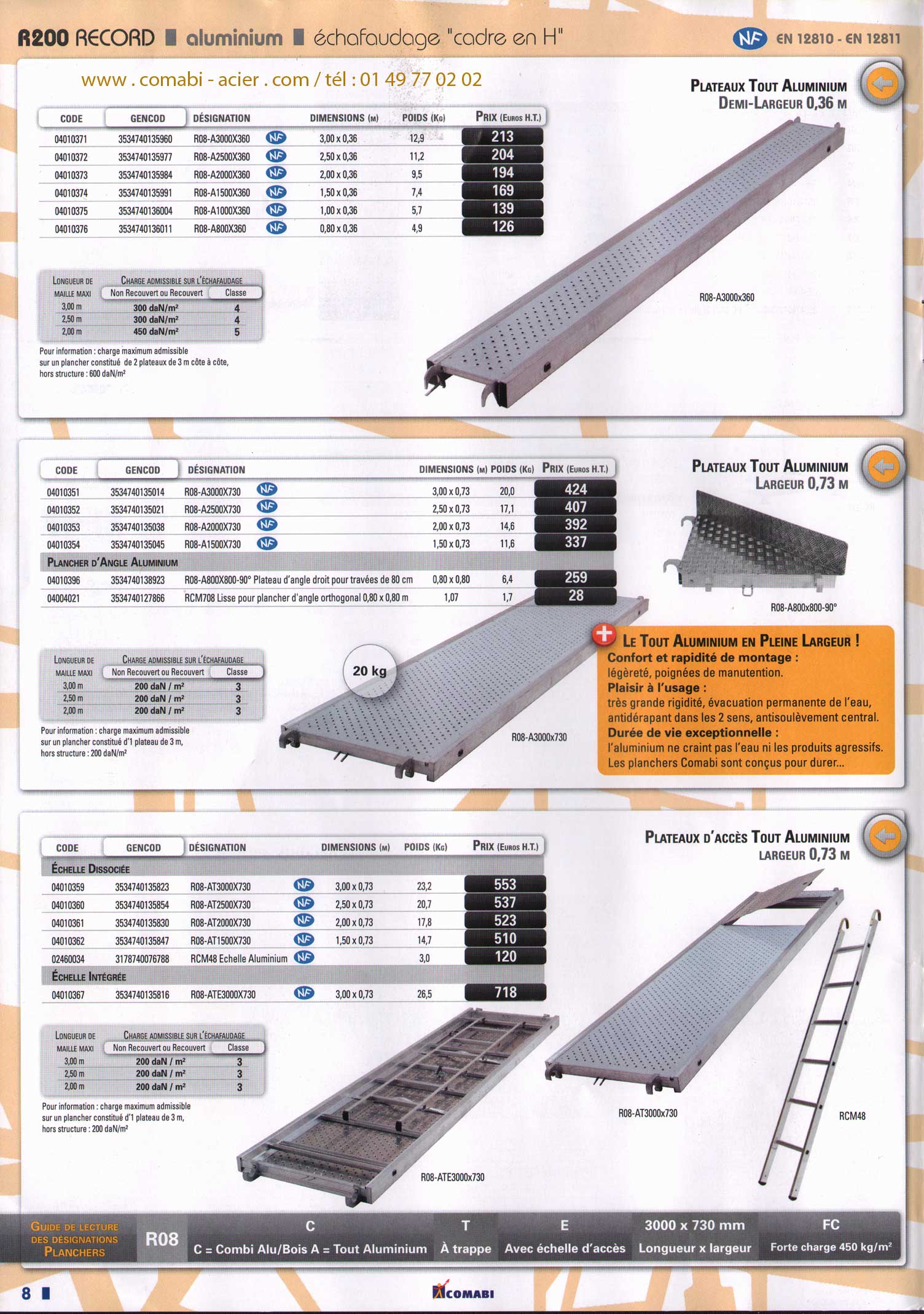 echafaudage aluminiul R200 avec cadre en H , avec plateau tout aluminium de 0.36 m de largeur ainsi que de 0.73 m et plateau d' accès avec trappe et échelle .